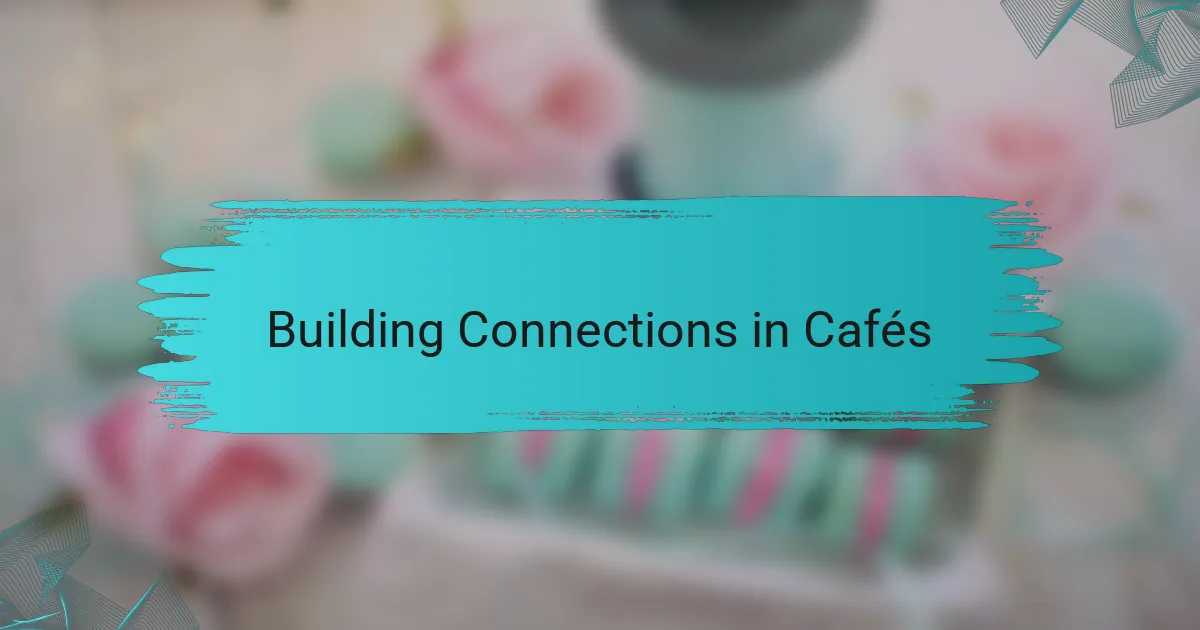 Building Connections in Cafés