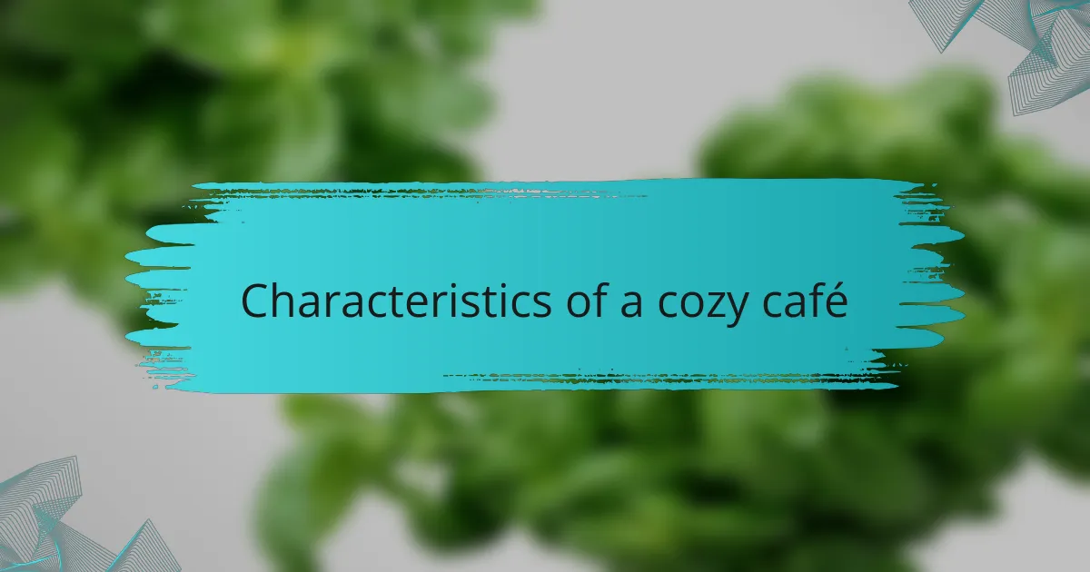 Characteristics of a cozy café
