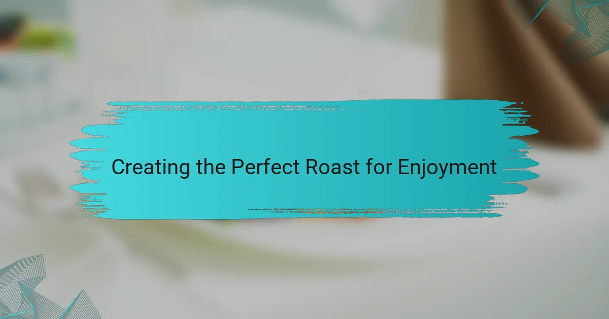 Creating the Perfect Roast for Enjoyment
