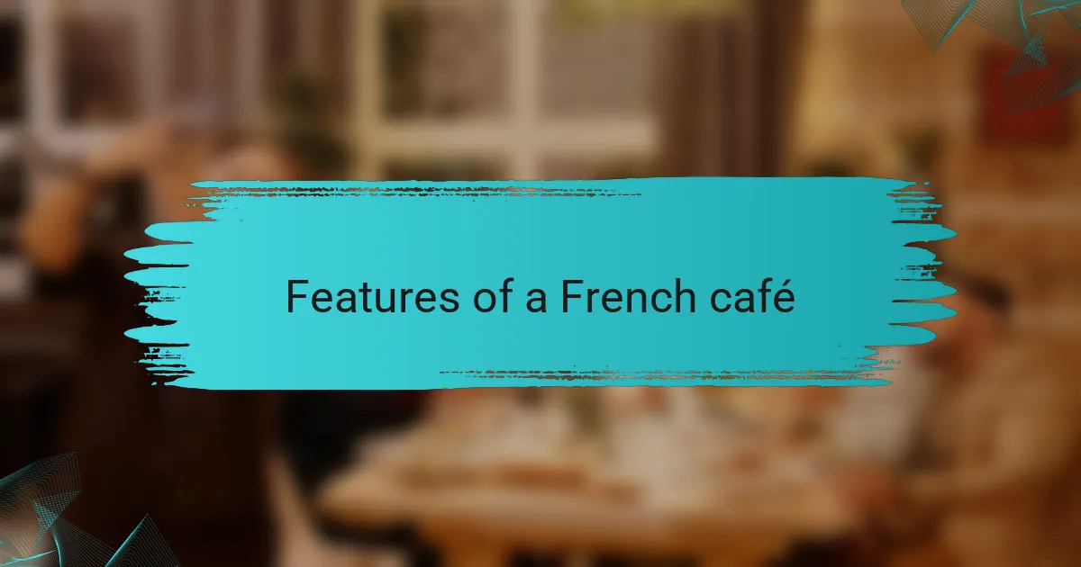 Features of a French café