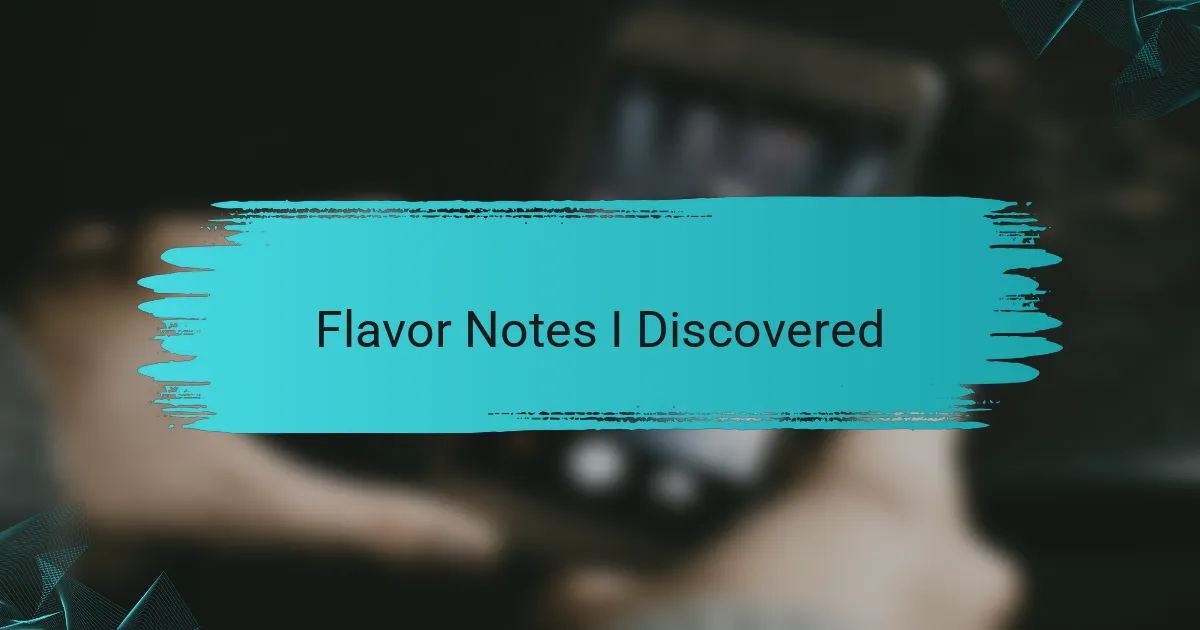 Flavor Notes I Discovered
