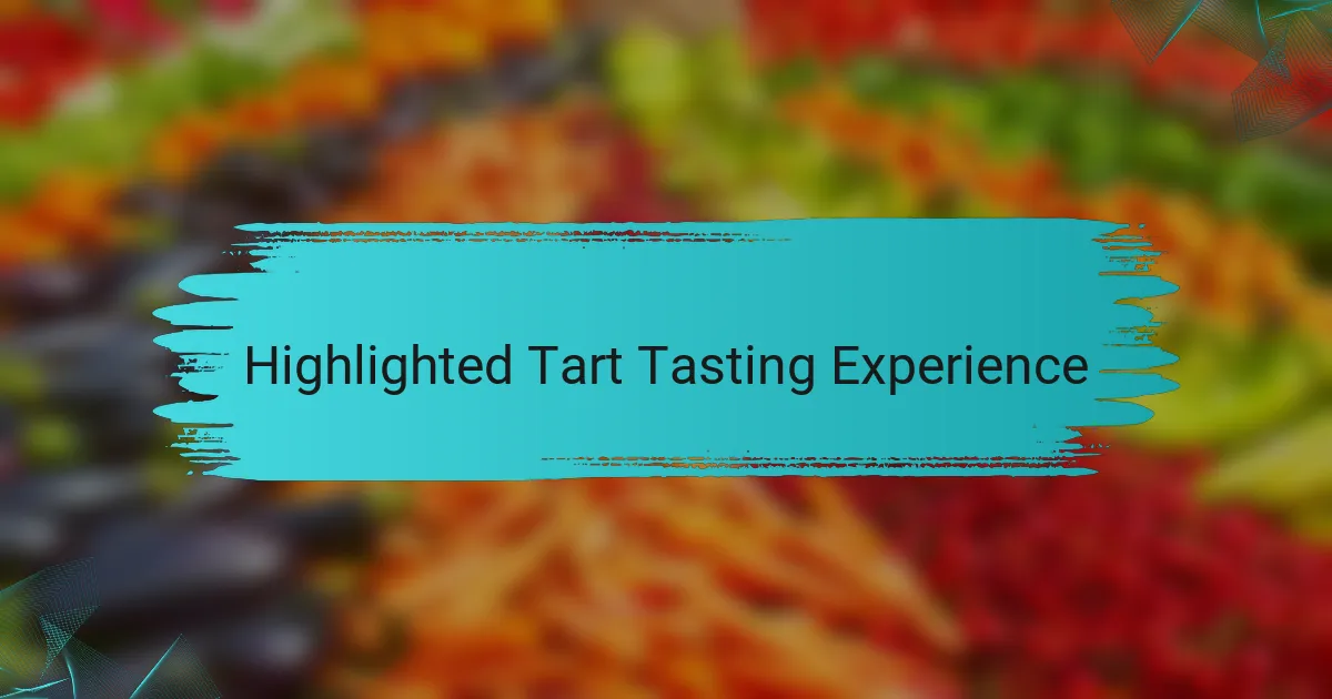 Highlighted Tart Tasting Experience