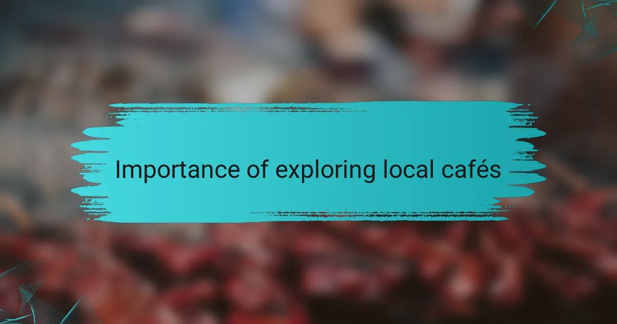 Importance of exploring local cafés