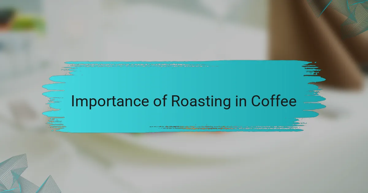Importance of Roasting in Coffee