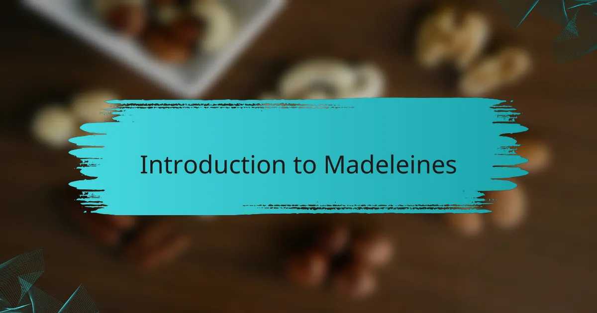 Introduction to Madeleines