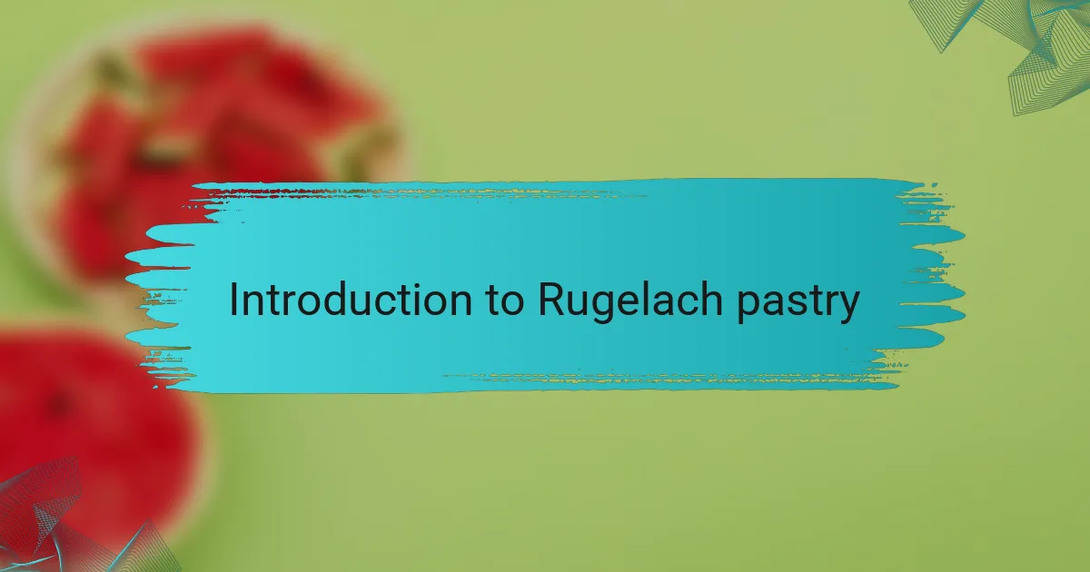 Introduction to Rugelach pastry