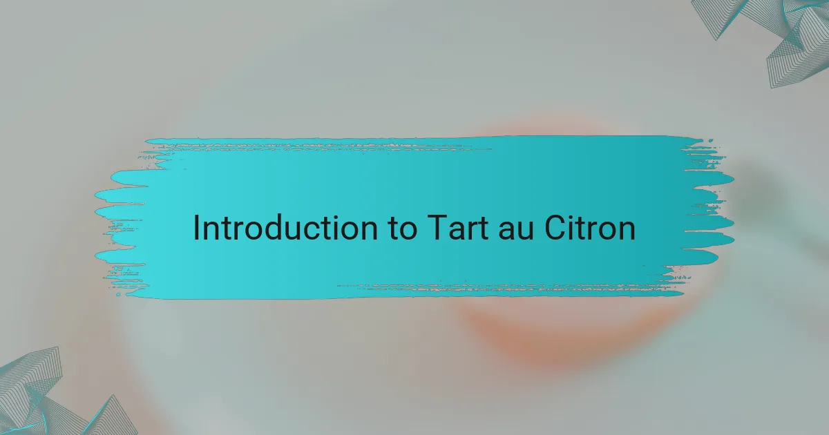 Introduction to Tart au Citron