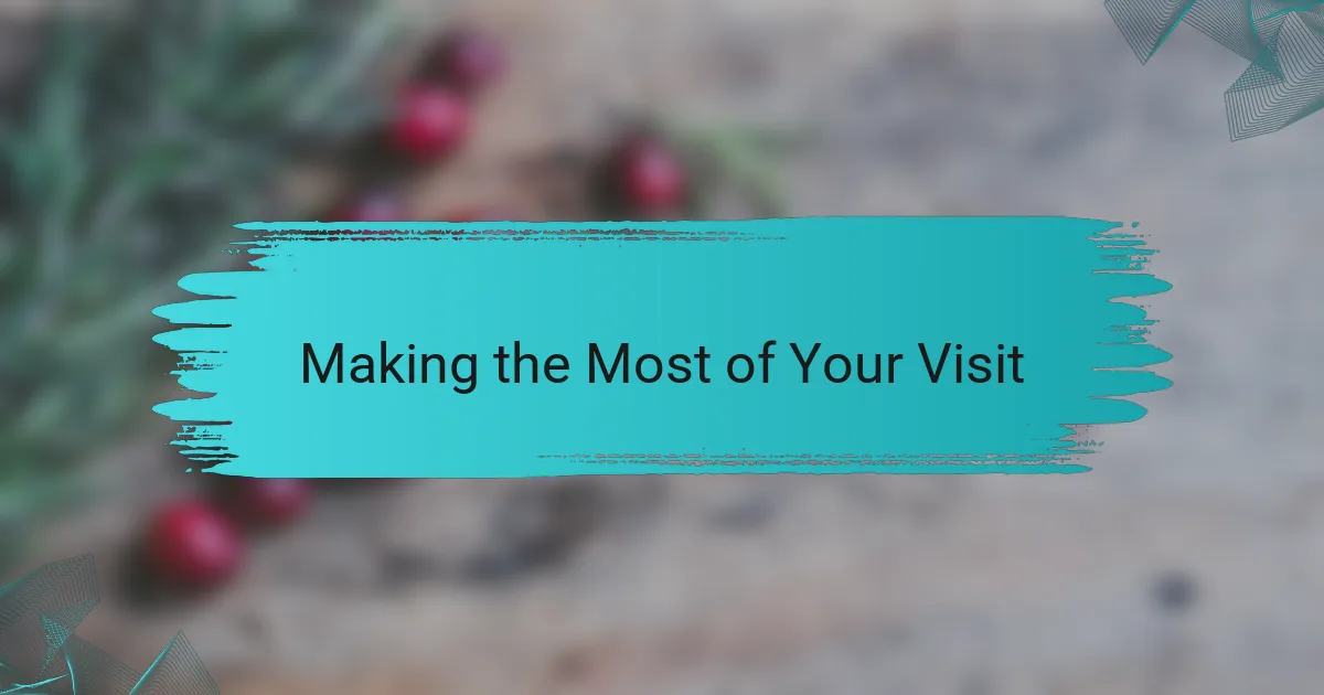 Making the Most of Your Visit