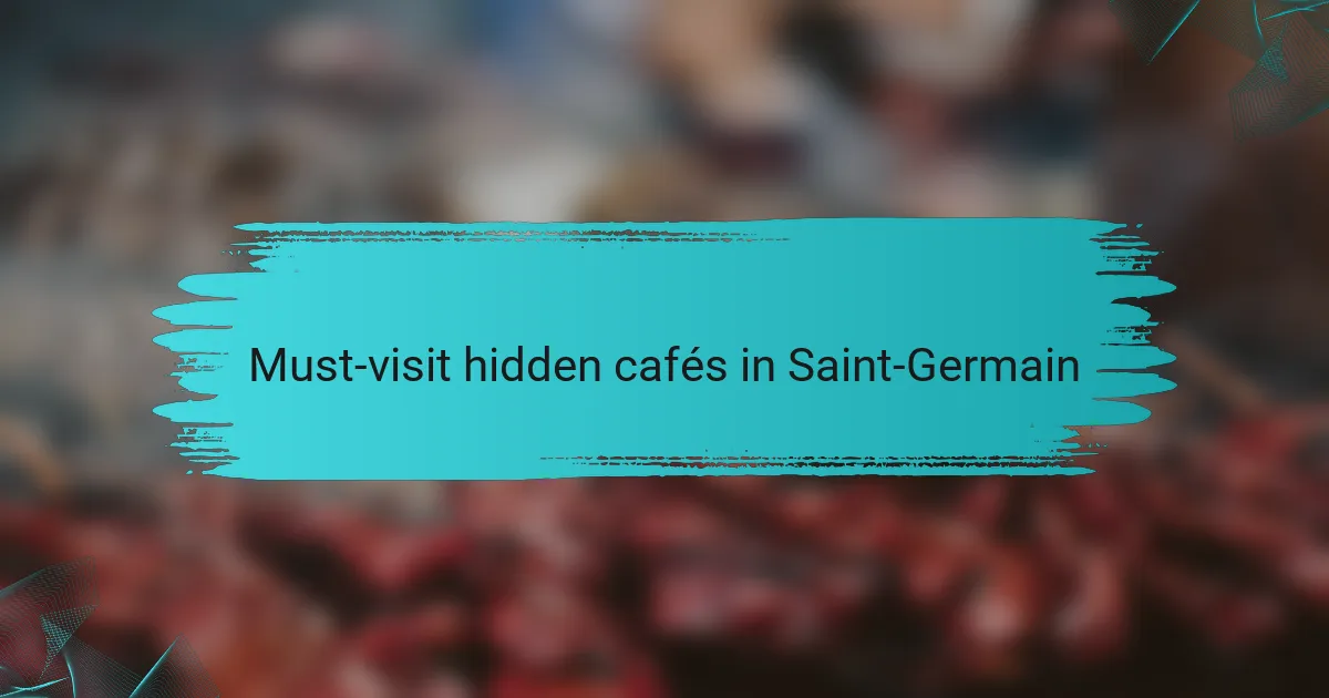Must-visit hidden cafés in Saint-Germain