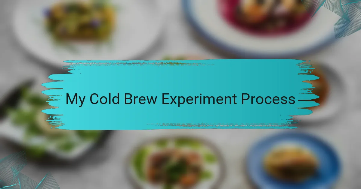 My Cold Brew Experiment Process