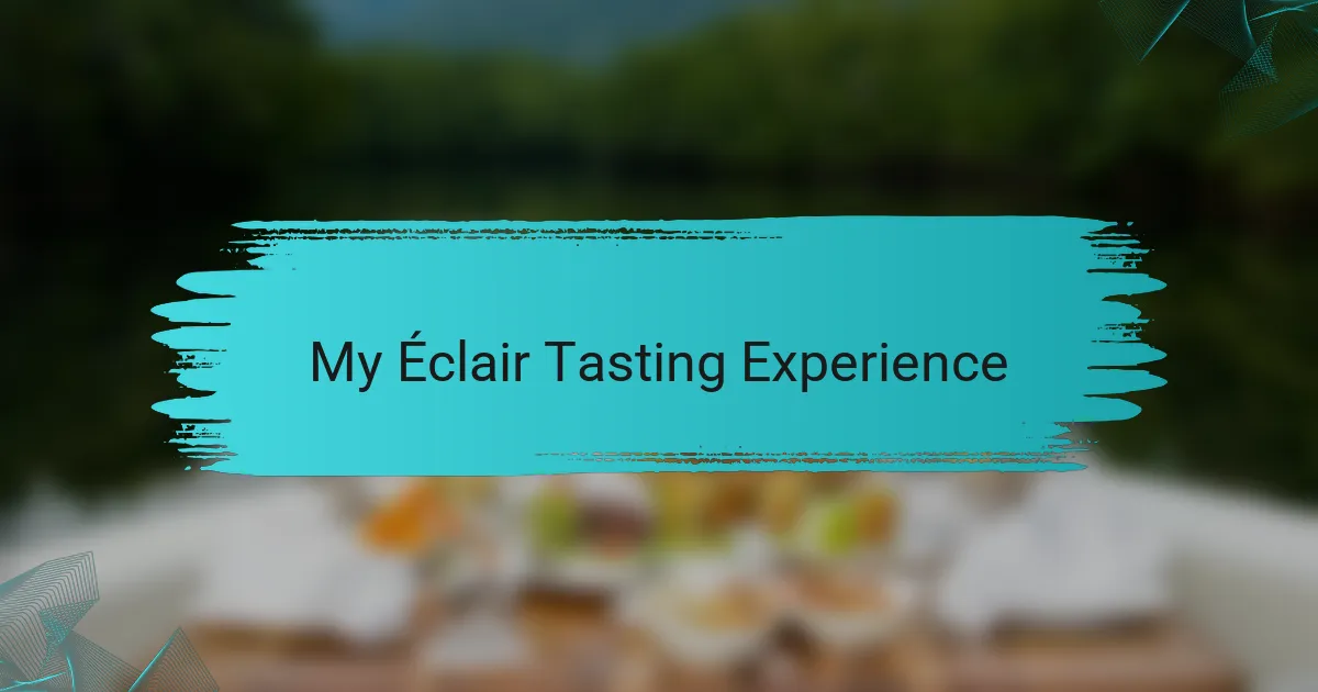 My Éclair Tasting Experience