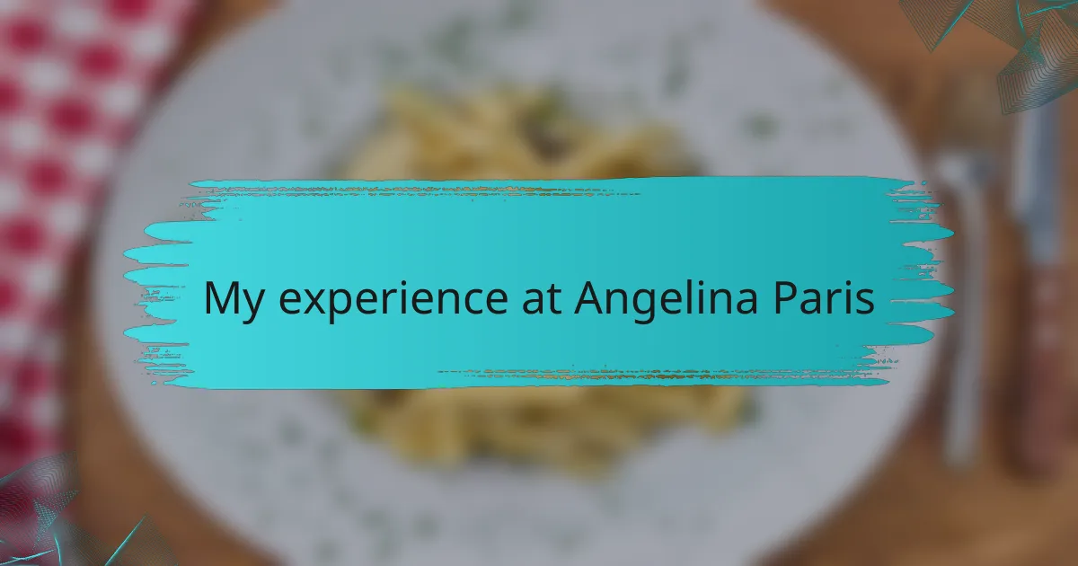 My experience at Angelina Paris