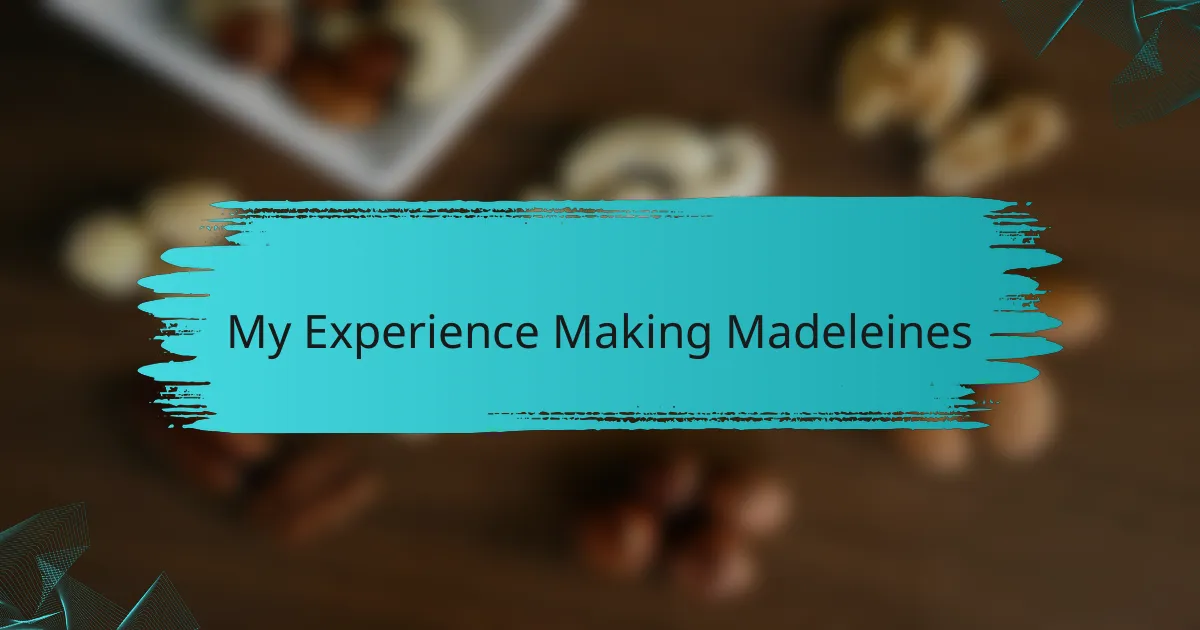 My Experience Making Madeleines