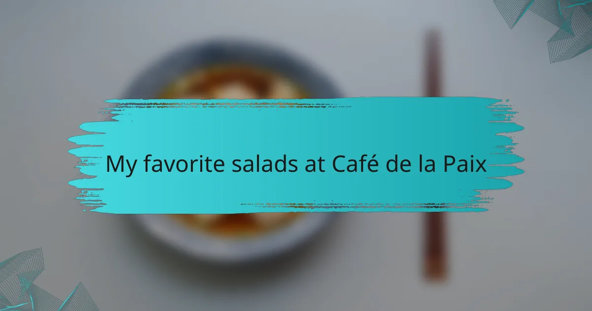My favorite salads at Café de la Paix