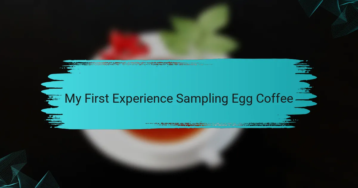 My First Experience Sampling Egg Coffee