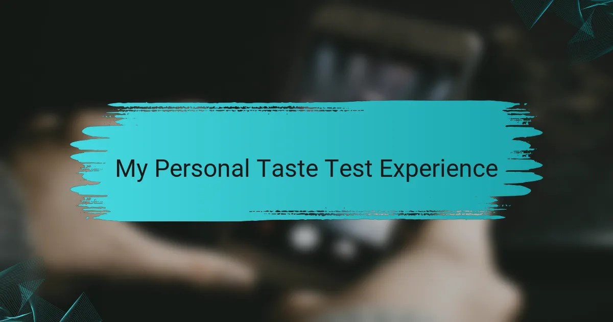 My Personal Taste Test Experience