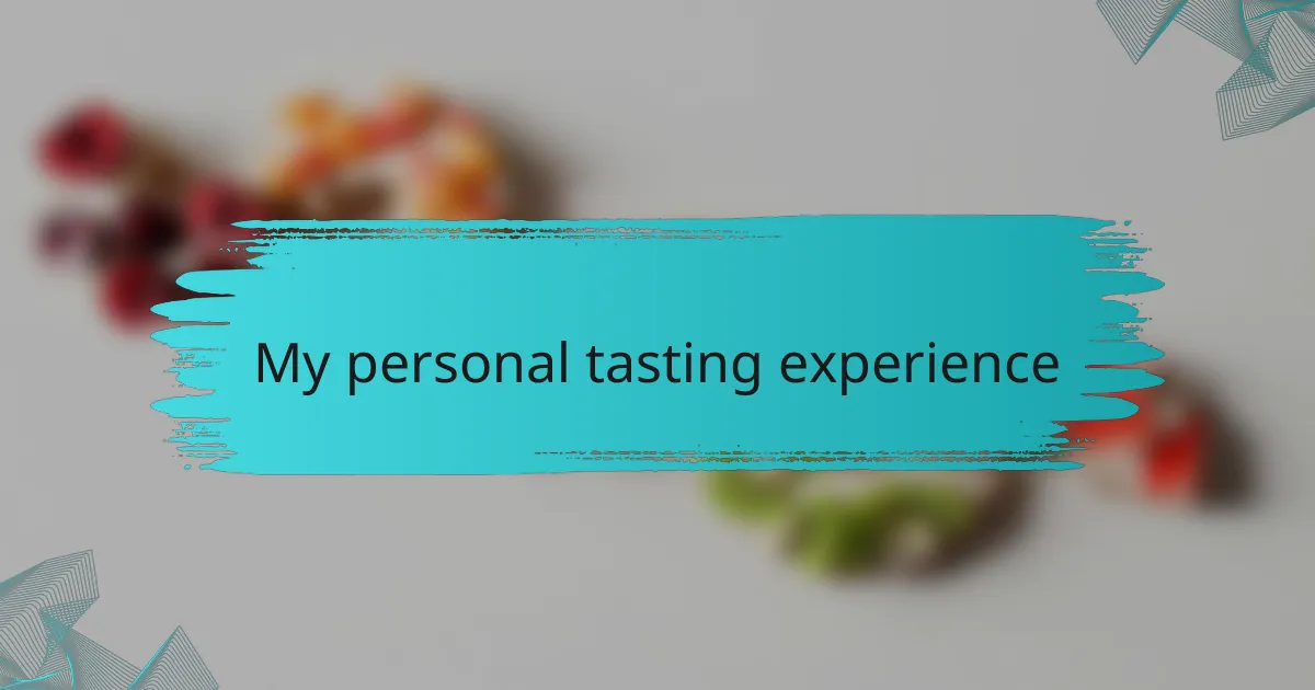 My personal tasting experience