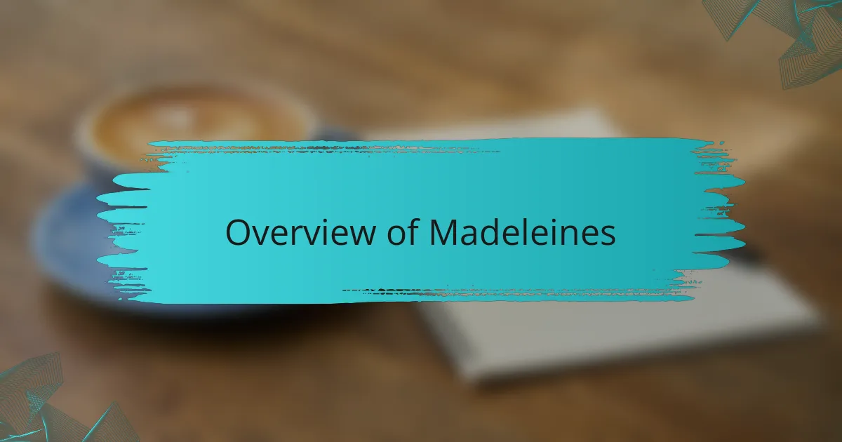 Overview of Madeleines