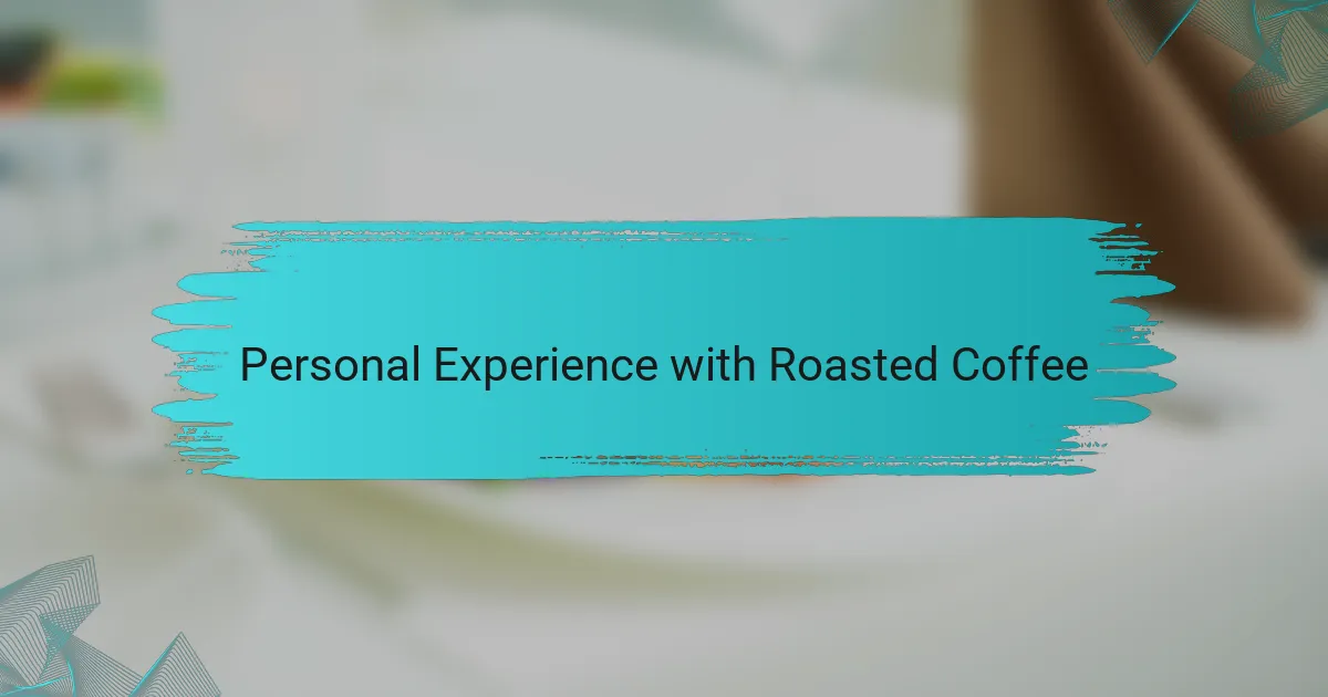 Personal Experience with Roasted Coffee