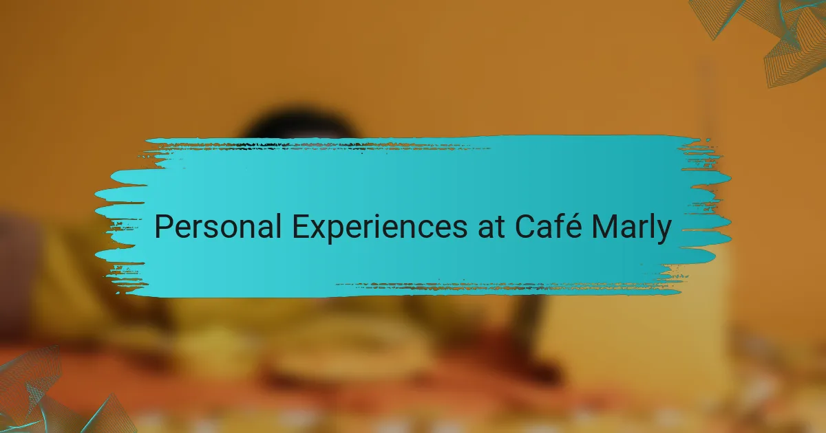 Personal Experiences at Café Marly