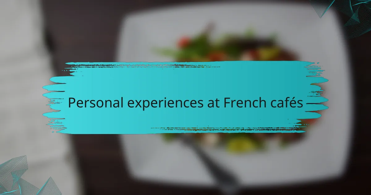 Personal experiences at French cafés
