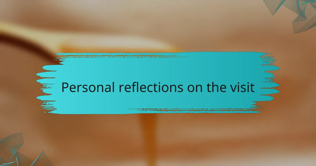 Personal reflections on the visit