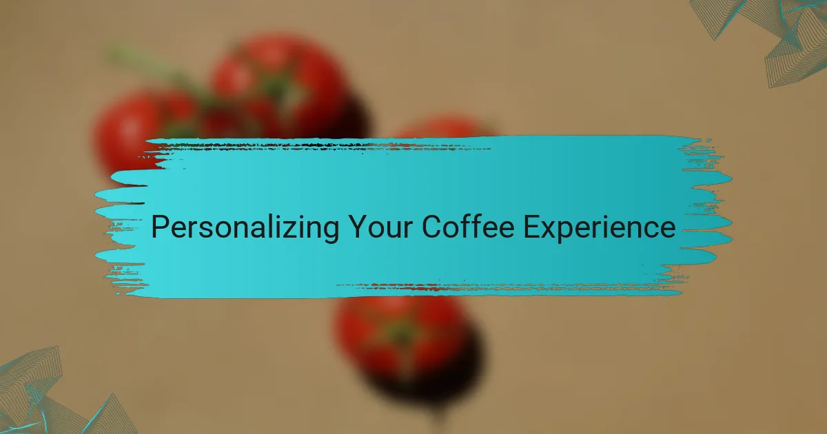 Personalizing Your Coffee Experience
