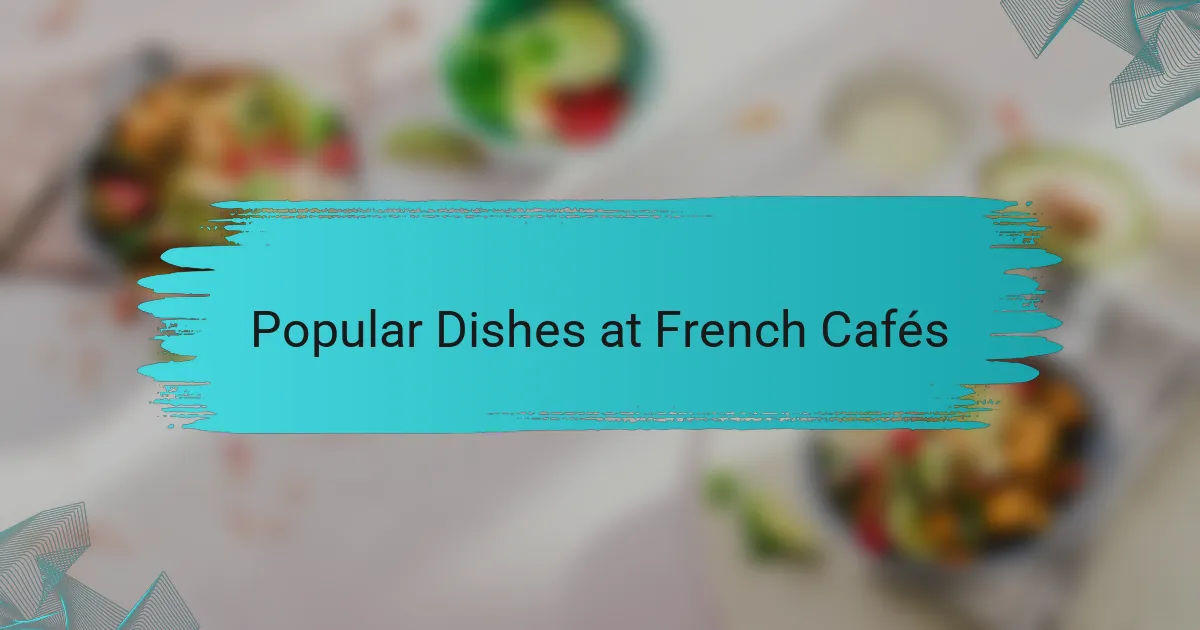Popular dishes at French cafés