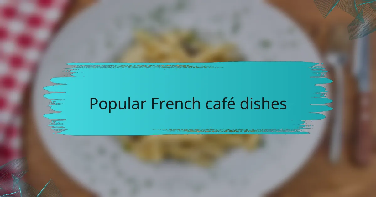 Popular French Café Dishes