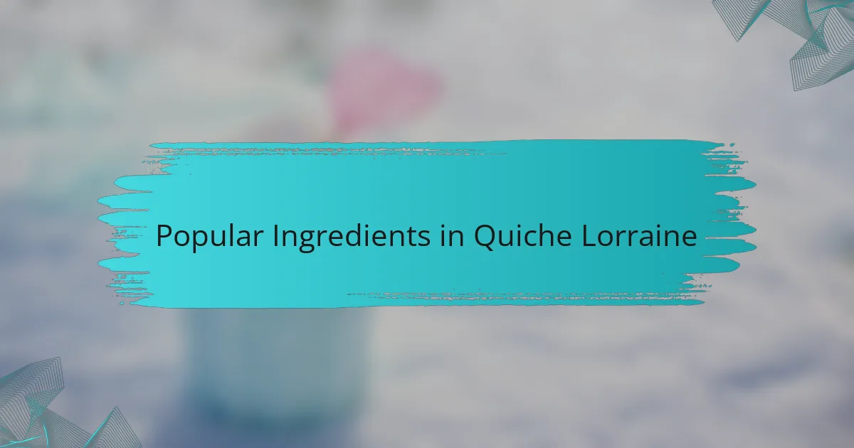 Popular Ingredients in Quiche Lorraine