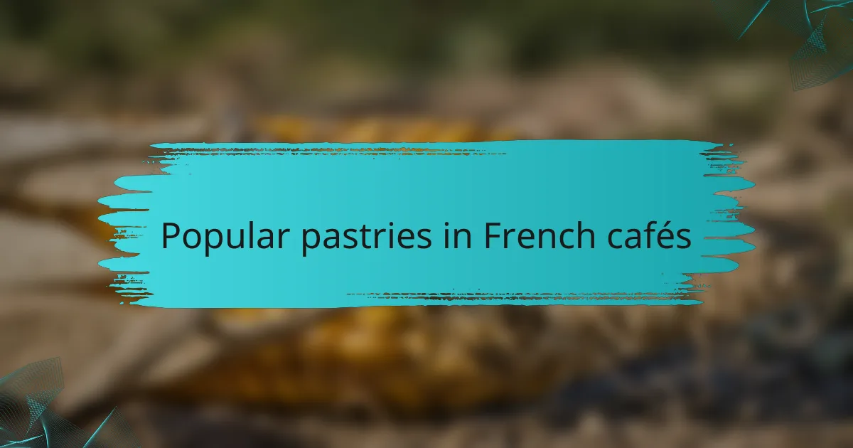Popular pastries in French cafés