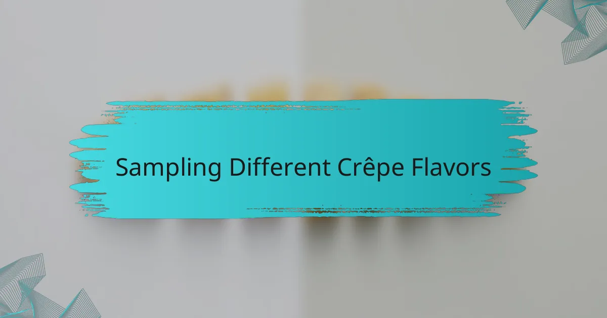 Sampling Different Crêpe Flavors