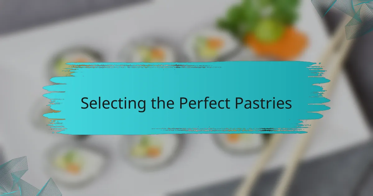 Selecting the Perfect Pastries