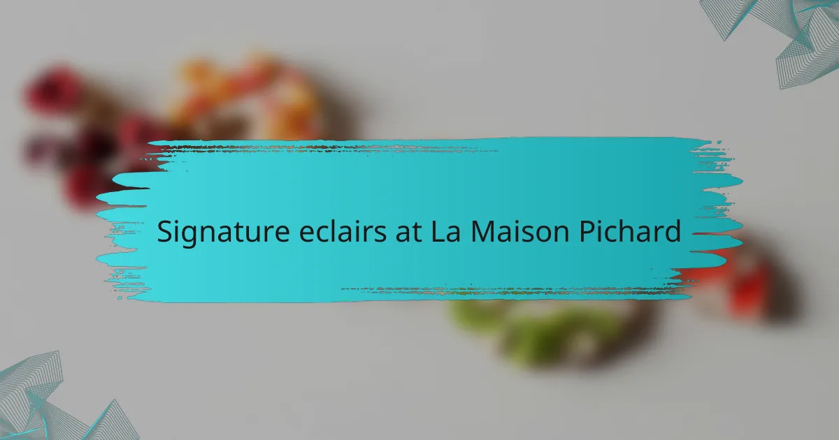 Signature eclairs at La Maison Pichard
