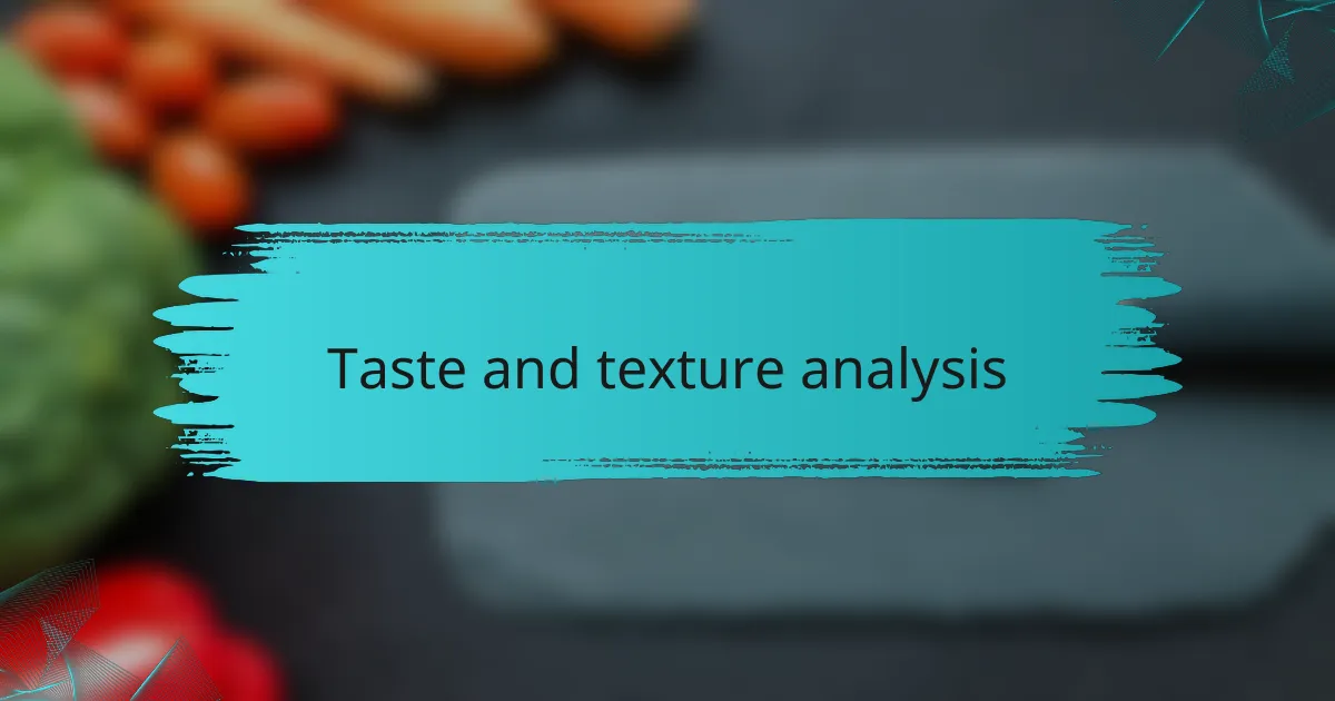 Taste and texture analysis