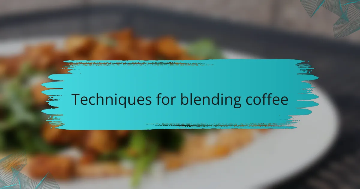 Techniques for blending coffee