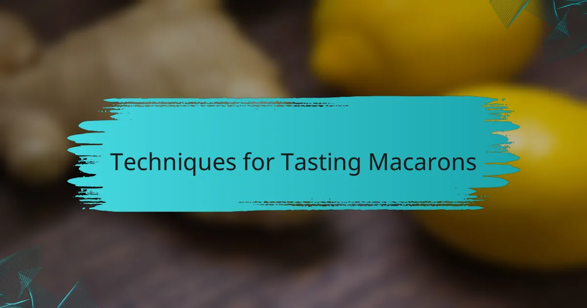 Techniques for Tasting Macarons
