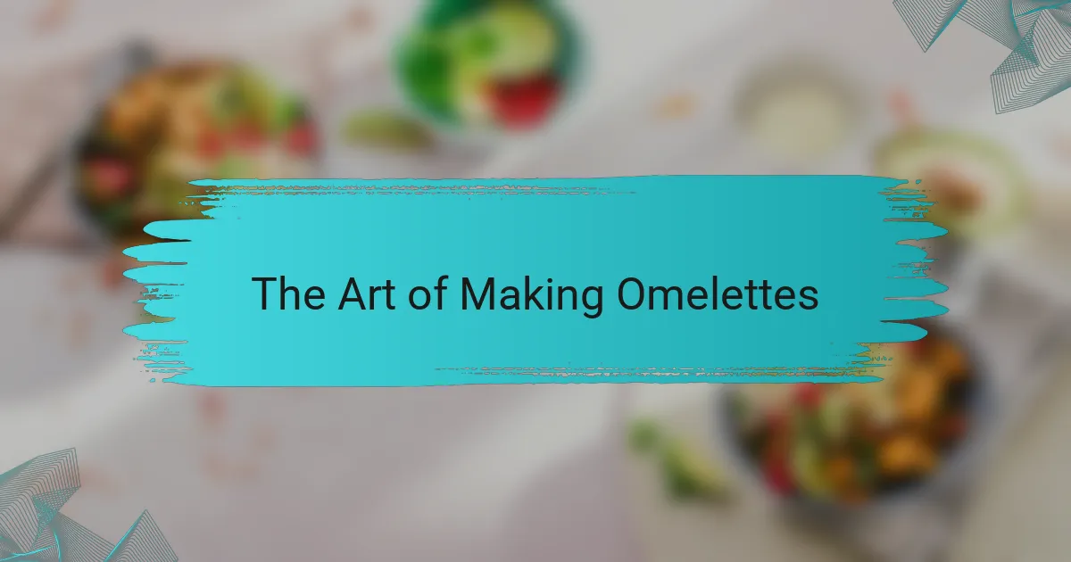 The Art of Making Omelettes