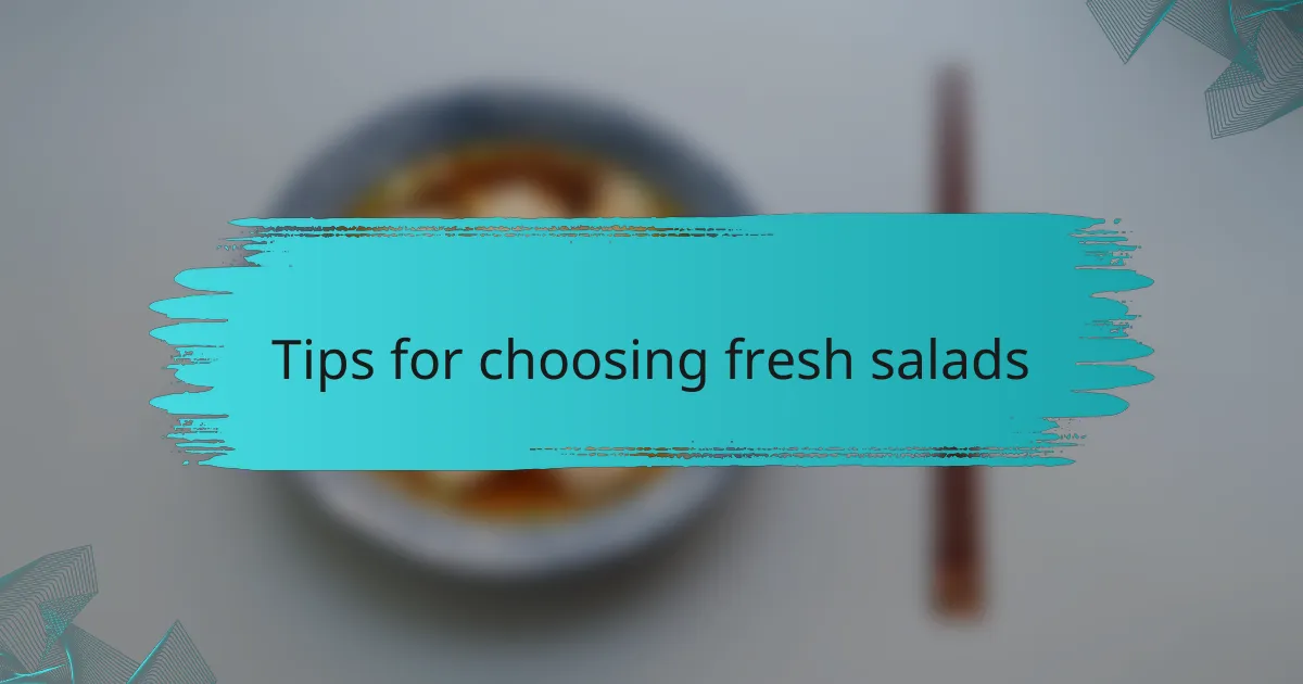 Tips for choosing fresh salads