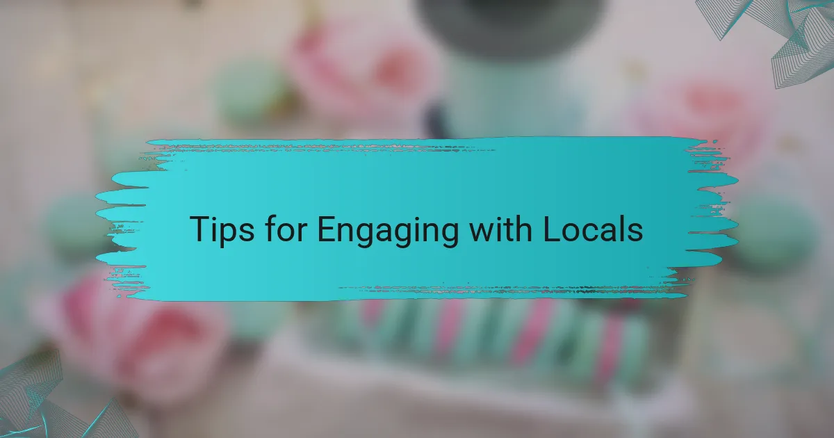 Tips for Engaging with Locals