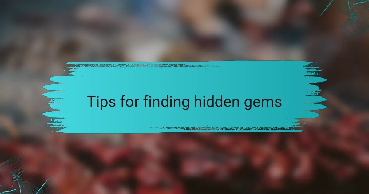 Tips for finding hidden gems