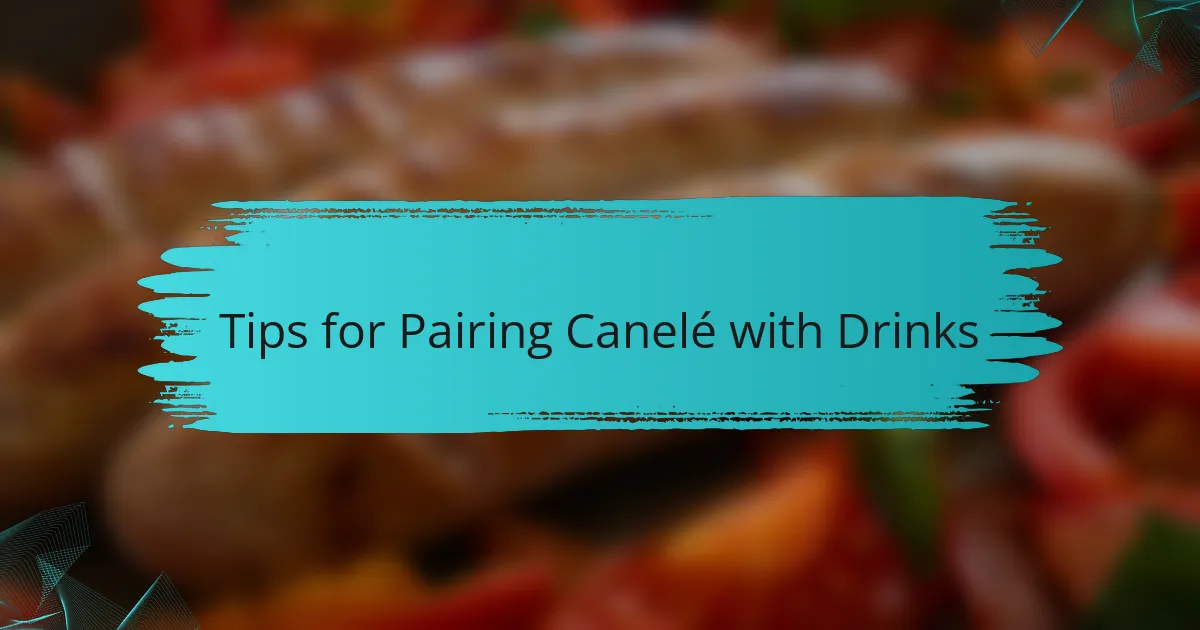 Tips for Pairing Canelé with Drinks
