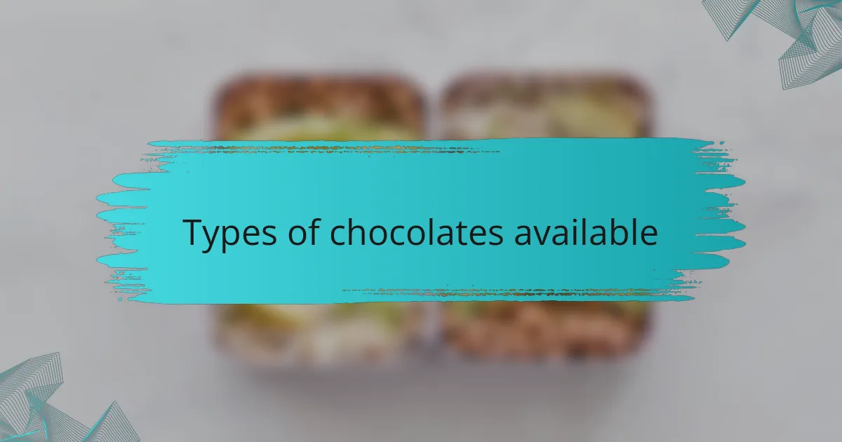 Types of chocolates available