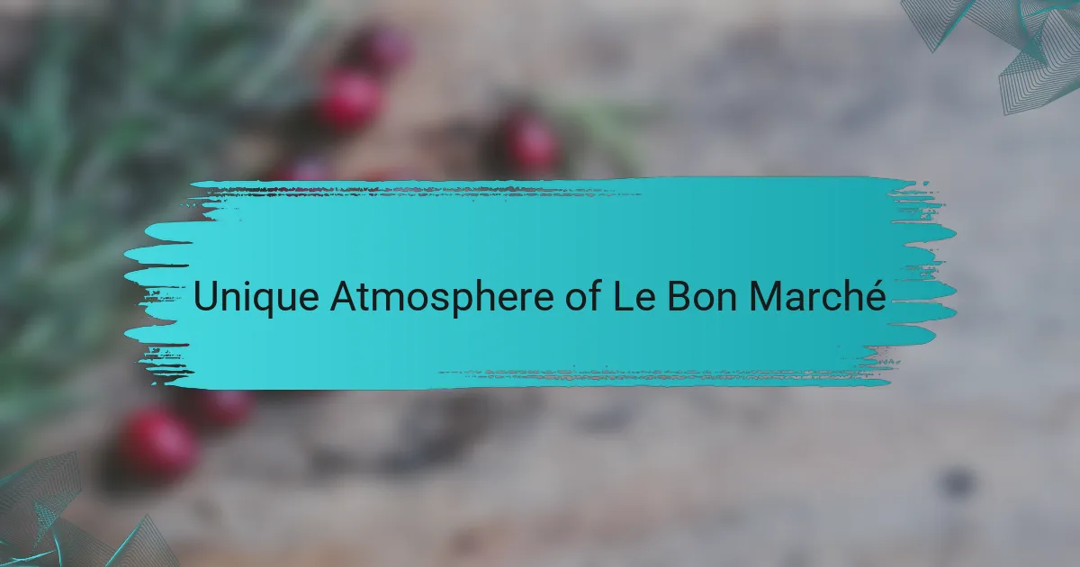 Unique Atmosphere of Le Bon Marché