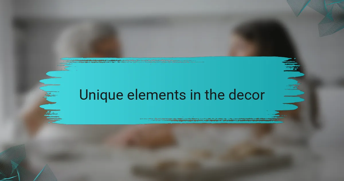 Unique elements in the decor